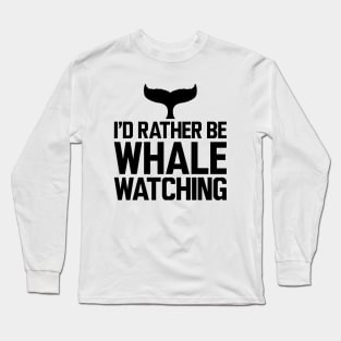 Whale - I'd rather be whale watching Long Sleeve T-Shirt